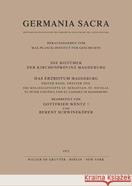Das Erzbistum Magdeburg. Band 1. Teil 1: Das Domstift St. Moritz in Magdeburg. Teil 2: Die Kollegiatstifte St. Sebastian, St. Nicolai, St. Peter Und P Wentz, Gottfried 9783110018110