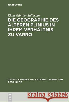 Die Geographie Des Älteren Plinius in Ihrem Verhältnis Zu Varro: Versuch Einer Quellenanalyse Sallmann, Klaus Günther 9783110018387 De Gruyter