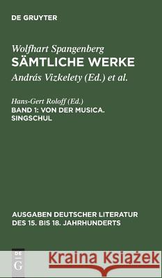 Sämtliche Werke, Band 1, Von der Musica. Singschul Spangenberg, Wolfhart 9783110018462