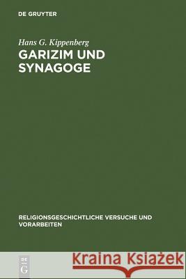 Garizim Und Synagoge: Traditionsgeschichtliche Untersuchungen Zur Samaritanischen Religion Der Aramäischen Periode Kippenberg, Hans G. 9783110018646