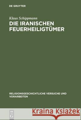 Die iranischen Feuerheiligtümer Klaus Schippmann 9783110018790 Walter de Gruyter
