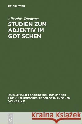 Studien Zum Adjektiv Im Gotischen Trutmann, Albertine 9783110018882 Walter de Gruyter