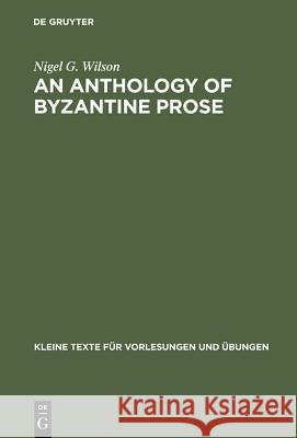 An Anthology of Byzantine Prose Nigel G. Wilson   9783110018981 Walter de Gruyter & Co