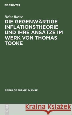 Die gegenwärtige Inflationstheorie und ihre Ansätze im Werk von Thomas Tooke Heinz Rieter 9783110019582 De Gruyter