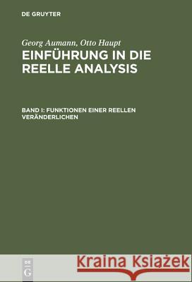 Einführung in die reelle Analysis, Band I, Funktionen einer reellen Veränderlichen Georg Aumann, Otto Haupt 9783110019704 De Gruyter