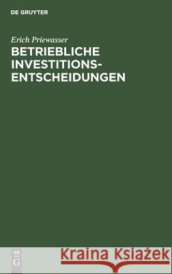 Betriebliche Investitionsentscheidungen Erich Priewasser 9783110019780 Walter de Gruyter