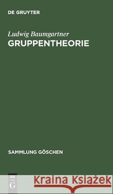 Gruppentheorie Ludwig Baumgartner 9783110019971 De Gruyter