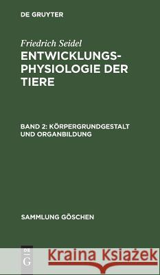 Körpergrundgestalt und Organbildung Seidel, Friedrich 9783110020113