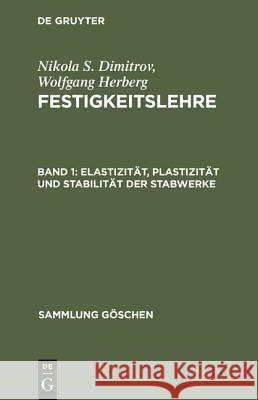 Festigkeitslehre, Band 1, Elastizität, Plastizität und Stabilität der Stabwerke Dimitrov, Nikola S. 9783110020175