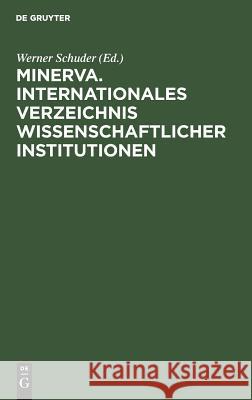 Minerva. Internationales Verzeichnis Wissenschaftlicher Institutionen Werner Schuder 9783110020670 de Gruyter