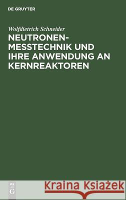 Neutronenmesstechnik und ihre Anwendung an Kernreaktoren Wolfdietrich Schneider 9783110020748 De Gruyter