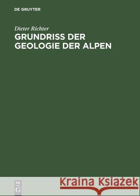 Grundriss der Geologie der Alpen Richter, Dieter 9783110021011 Walter de Gruyter