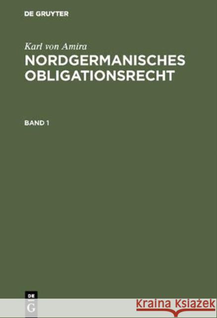 Nordgermanisches Obligationsrecht: Bd 1: Altschwedisches Obligationsrecht. Bd 2: Westnordisches Obligationsrecht Amira, Karl Von 9783110021837 De Gruyter