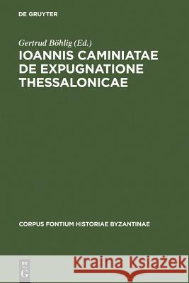 Ioannis Caminiatae de expugnatione Thessalonicae Gertrud Boehlig Joannes Cameniata 9783110022865 Walter de Gruyter