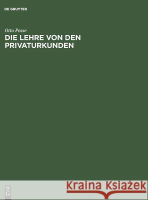 Die Lehre von den Privaturkunden Posse, Otto 9783110023015 De Gruyter