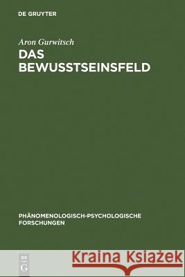 Das Bewußtseinsfeld Aron Gurwitsch Werner D. Froehlich Werner D. Frahlich 9783110023343