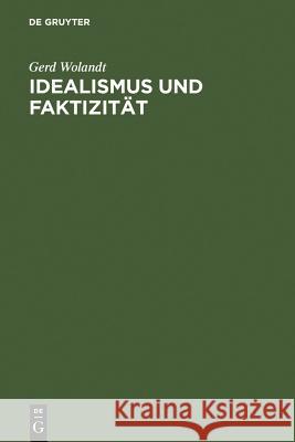 Idealismus Und Faktizität Wolandt, Gerd 9783110023756 Walter de Gruyter