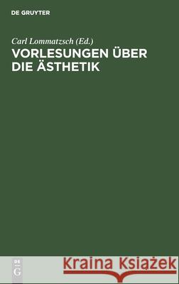 Vorlesungen Über Die Ästhetik Lommatzsch, Carl 9783110024036 Walter de Gruyter