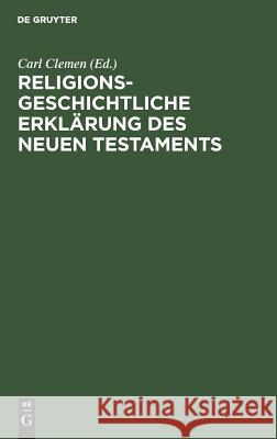 Religionsgeschichtliche Erklärung des Neuen Testaments Clemen, Carl 9783110024128
