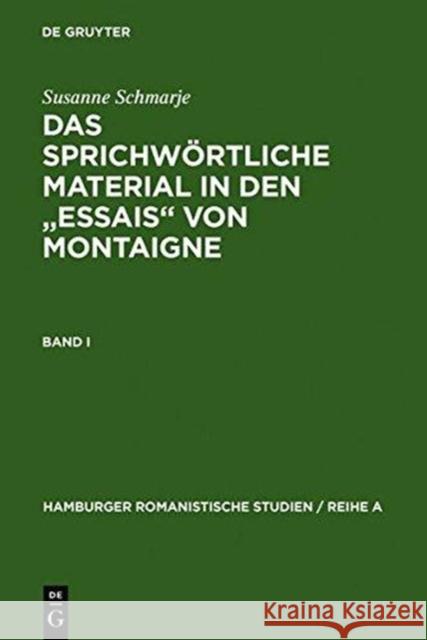 Das Sprichwörtliche Material in Den Essais Von Montaigne: Band 1: Abhandlungen. Band 2: Lexikon Schmarje, Susanne 9783110024715 Walter de Gruyter