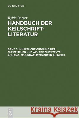 Inhaltliche Ordnung der sumerischen und akkadischen Texte. Anhang: Sekundärliteratur in Auswahl Borger, Rykle 9783110024876