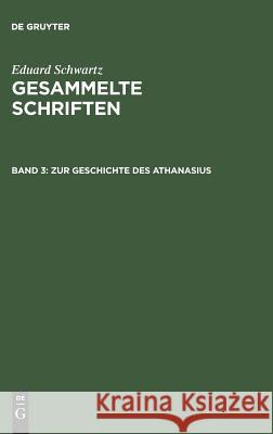 Zur Geschichte Des Athanasius Schwartz, Eduard 9783110025248 Walter de Gruyter