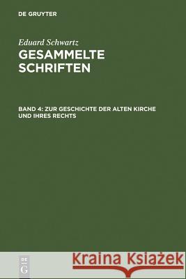 Zur Geschichte Der Alten Kirche Und Ihres Rechts Schwartz, Eduard 9783110025255 Walter de Gruyter