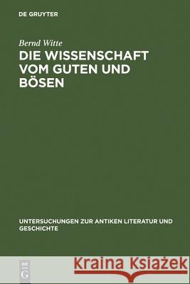 Die Wissenschaft Vom Guten Und Bösen: Interpretationen Zu Platons 'Charmides' Witte, Bernd 9783110025712