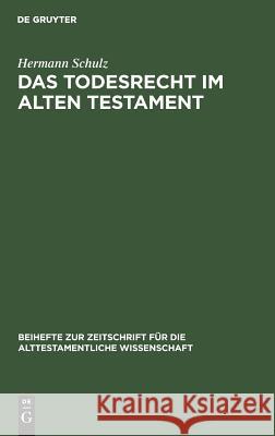 Das Todesrecht im Alten Testament Schulz, Hermann 9783110025811