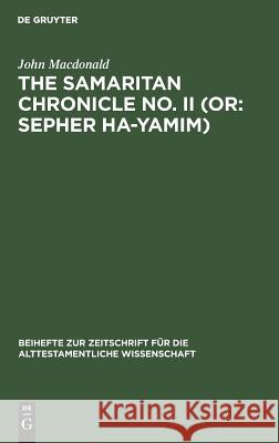 The Samaritan Chronicle No. II (Or: Sepher Ha-Yamim): From Joshua to Nebuchadnezzar MacDonald, John 9783110025828