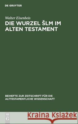 Die Wurzel Slm im Alten Testament Eisenbeis, Walter 9783110025835 Walter de Gruyter