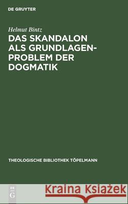 Das Skandalon als Grundlagenproblem der Dogmatik Bintz, Helmut 9783110026443 Walter de Gruyter