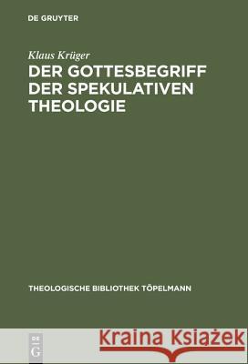 Der Gottesbegriff der spekulativen Theologie Krüger, Klaus 9783110026474