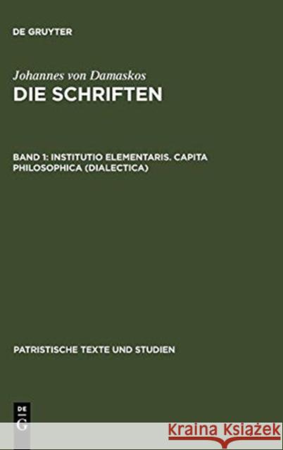 Institutio Elementaris. Capita Philosophica (Dialectica) Kotter, Bonifatius 9783110026610