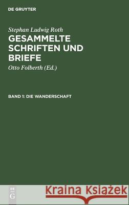 Die Wanderschaft: Dokumente Aus Den Jahren 1815-1819, Hauptsächlich Aus Tübingen Und Iferten Folberth, Otto 9783110026856