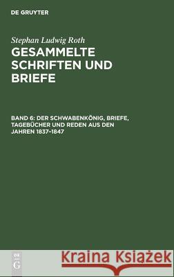 Der Schwabenkönig, Briefe, Tagebücher Und Reden Aus Den Jahren 1837-1847 Folberth, Otto 9783110026900