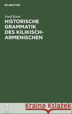 Historische Grammatik Des Kilikisch-Armenischen Karst, Josef 9783110026924