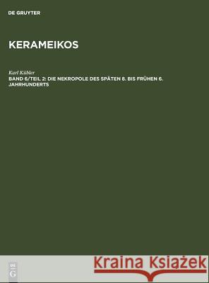 Die Nekropole des späten 8. bis frühen 6. Jahrhunderts Kübler, Karl 9783110028201 Walter de Gruyter