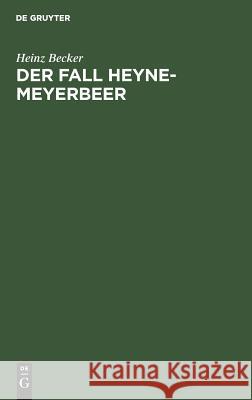 Der Fall Heyne-Meyerbeer: Neue Dokumente Revidieren Ein Geschichtsurteil Becker, Heinz 9783110029413