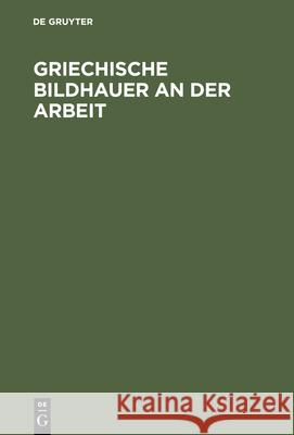 Griechische Bildhauer an der Arbeit Carl Bla1/4mel 9783110031379 Walter de Gruyter