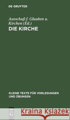 Die Kirche: Bericht Der Theologischen Kommission Für Glauben Und Kirchenverfassung Ausschuß F. Glauben U. Kirchen 9783110031737 Walter de Gruyter