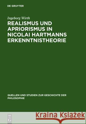 Realismus und Apriorismus in Nicolai Hartmanns Erkenntnistheorie Wirth, Ingeborg 9783110032345 Walter de Gruyter