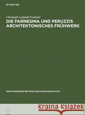 Die Farnesina und Peruzzis architektonisches Frühwerk Christoph L. Frommel 9783110032703