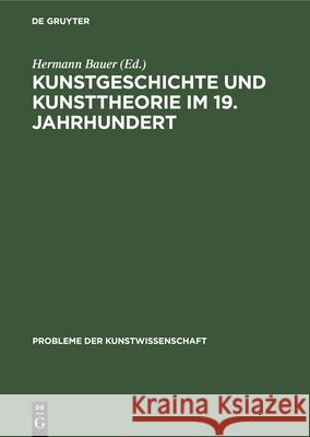 Kunstgeschichte Und Kunsttheorie Im 19. Jahrhundert Bauer, Hermann 9783110032871