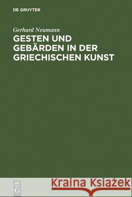 Gesten Und Gebärden in Der Griechischen Kunst Neumann, Gerhard 9783110032925