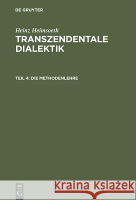 Die Methodenlehre: Mit Einem Nachwort Und Register Für Alle Vier Teile Heimsoeth, Heinz 9783110033625