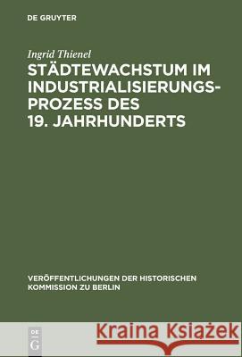 Städtewachstum im Industrialisierungsprozess des 19. Jahrhunderts Thienel, Ingrid 9783110034172 Walter de Gruyter