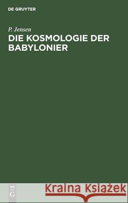 Die Kosmologie der Babylonier Jensen, Peter 9783110034257 De Gruyter