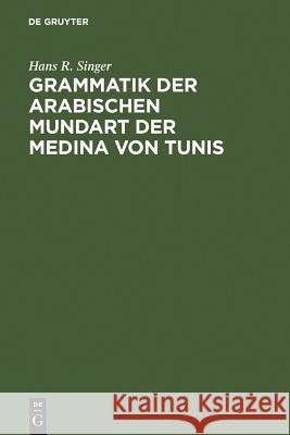 Grammatik Der Arabischen Mundart Der Medina Von Tunis Hans-Rudolf Singer 9783110034356