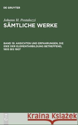 Ansichten Und Erfahrungen, Die Idee Der Elementarbildung Betreffend, 1805 Bis 1807 Dejung, Emanuel 9783110034509